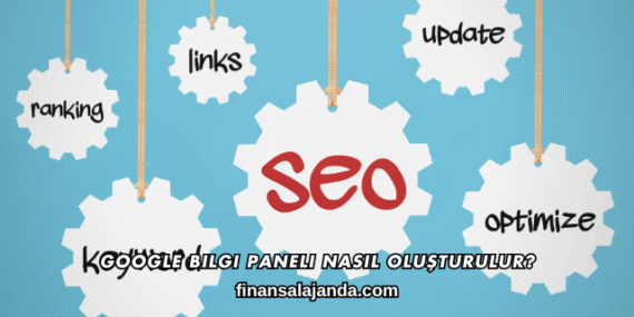 Google Bilgi Paneli Nasıl Oluşturulur?