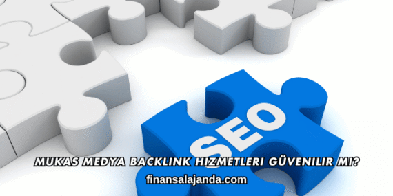 Mukas Medya Backlink Hizmetleri Güvenilir mi?