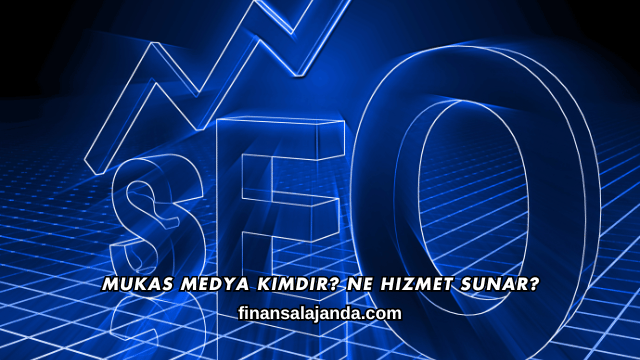 Mukas Medya Kimdir? Ne Hizmet Sunar?