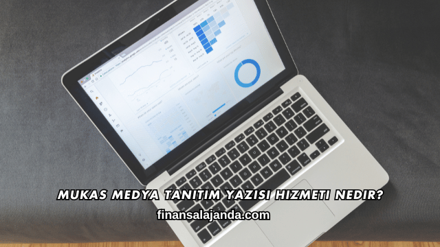 Mukas Medya Tanıtım Yazısı Hizmeti Nedir?